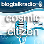 BlogTalk Radio: Cosmic Citizen