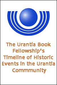 Urantia Book Fellowship's Timeline of Historic Events in the Urantia Community
