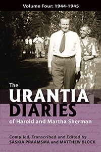 The Urantia Diaries of Harold and Martha Sherman Volume Four 1944-1945