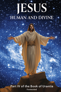 Jesus -- Human and Divine - Urantia